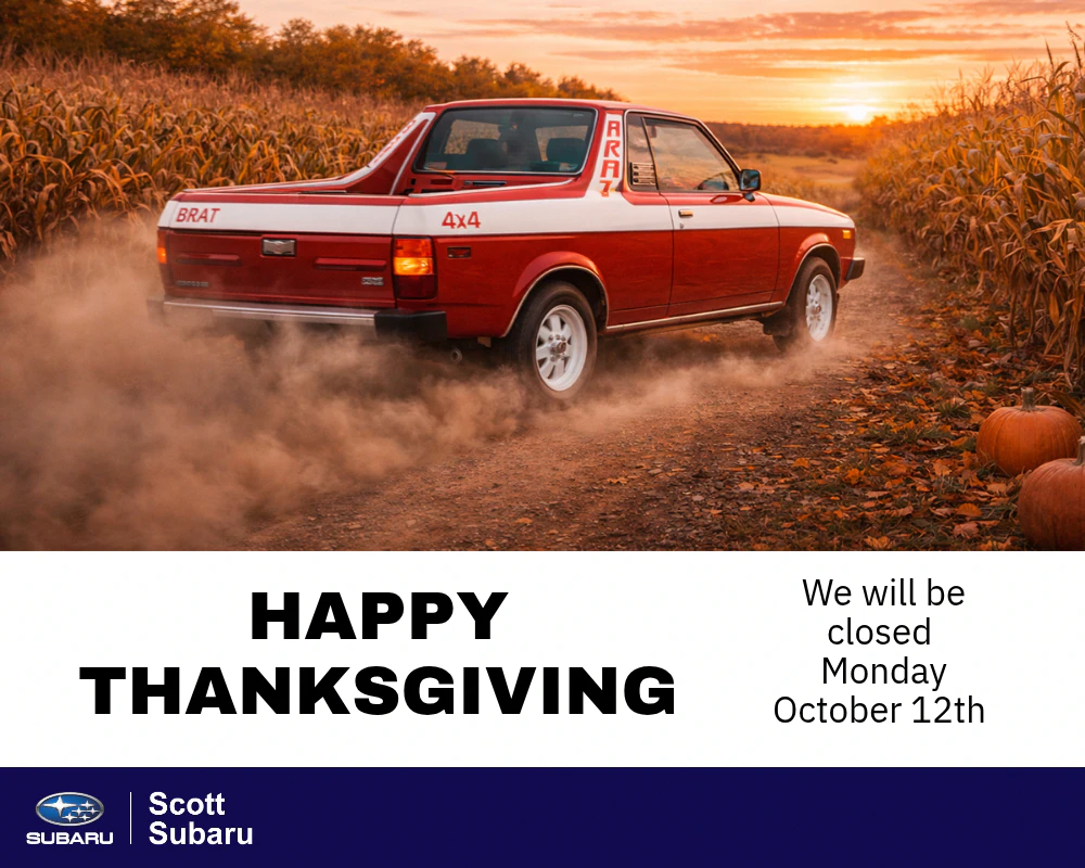 Happy Thanksgiving from Scott Subaru! Please note we will be closed Monday, October 12. Wishing you a safe and enjoyable holiday weekend.